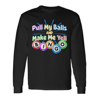 Bingo King Make Me Yell Bingo Long Sleeve T-Shirt T-Shirt | Mazezy