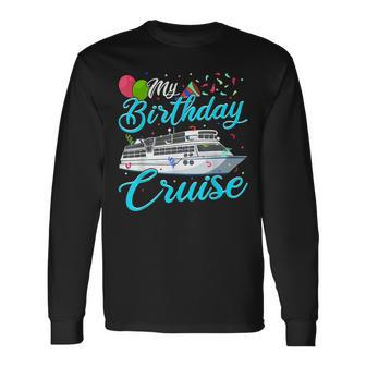 My Birthday Cruise Ship Vacation Party Cruising Long Sleeve T-Shirt | Mazezy