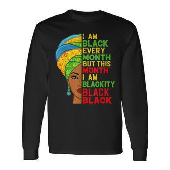 I Am Black Every Month But This Month Im Blackity Black V2 Long Sleeve T-Shirt - Seseable