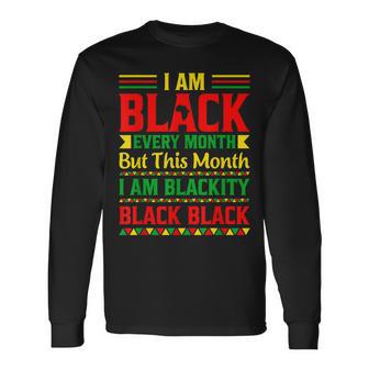 I Am Black Every Month But This Month Im Blackity Black V2 Long Sleeve T-Shirt - Seseable