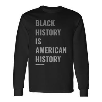 Black History Is American History Black History Month V2 Long Sleeve T-Shirt - Seseable