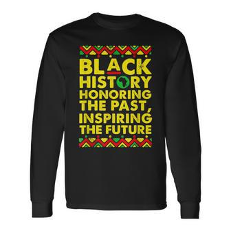 Black History Honoring The Past Inspiring The Future Proud Long Sleeve T-Shirt - Seseable