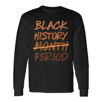 Black History Month Period Melanin African American Proud Long Sleeve T-Shirt - Thegiftio UK