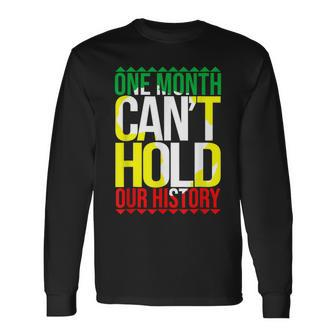 Black History One Month Cant Hold Our History African Pride Long Sleeve T-Shirt - Seseable