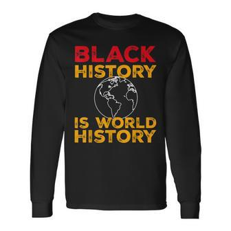 Black History Is World History Month Long Sleeve T-Shirt - Seseable