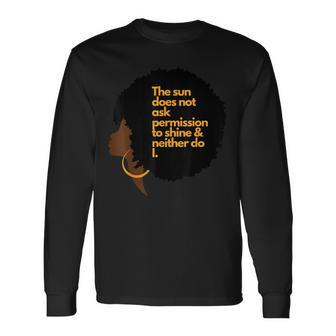 Black Woman The Sun Does Not Ask Permission To Shine Long Sleeve T-Shirt T-Shirt | Mazezy