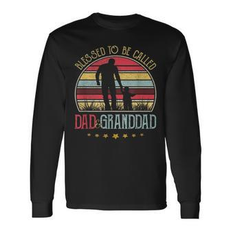 Blessed To Be Called Dad And Granddad Vintage Fathers Day Long Sleeve T-Shirt - Seseable