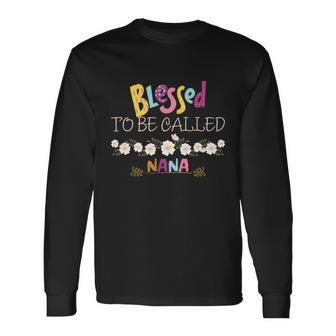 Blessed To Be Called Nana Long Sleeve T-Shirt - Monsterry