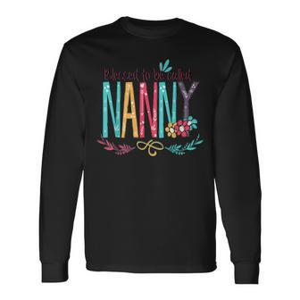 Blessed To Be Called Nanny Colorful Grandma Long Sleeve T-Shirt T-Shirt | Mazezy