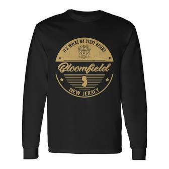 Bloomfield New Jersey Its Where My Story Begins Long Sleeve T-Shirt - Seseable