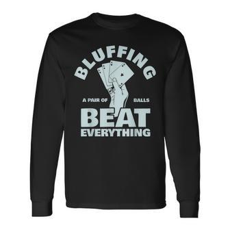 Bluffing A Pair Of Balls Beat Everything Men Women Long Sleeve T-shirt Graphic Print Unisex - Seseable
