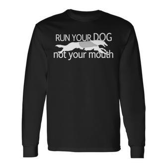 Borzoi Dog Run Your Dog Not Your Mouth Long Sleeve T-Shirt | Mazezy