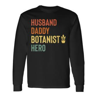 Botanist Dad Husband Daddy Hero Fathers Day Long Sleeve T-Shirt T-Shirt | Mazezy