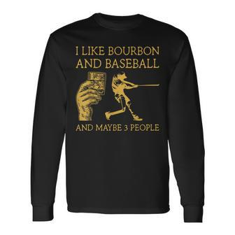 I Like Bourbon And Baseball Maybe 3 People I Like Bourbon Long Sleeve T-Shirt - Seseable