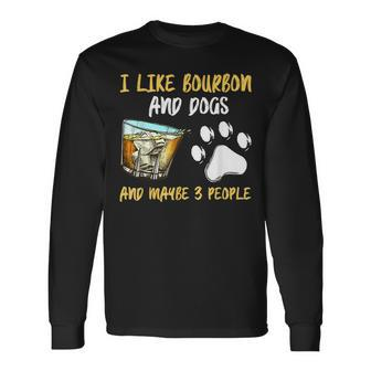 I Like Bourbon And Dogs And Maybe 3 People Long Sleeve T-Shirt - Seseable