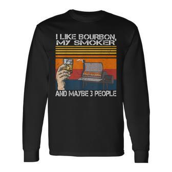 I Like Bourbon And My Smoker And Maybe 3 People Vintage Long Sleeve T-Shirt - Seseable