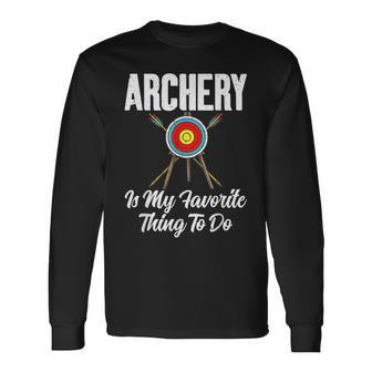 Bowhunting Archery Is My Favorite Thing To Do Archery Long Sleeve T-Shirt - Seseable