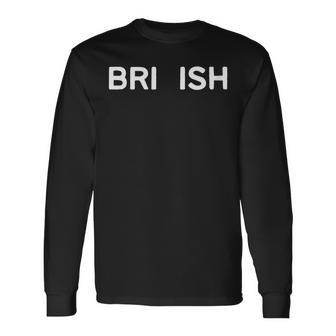 Bri-Ish British Accent Expat Great Britain Uk Long Sleeve T-Shirt - Seseable
