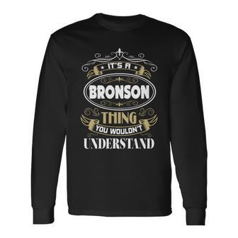 Bronson Thing You Wouldnt Understand Name V2 Long Sleeve T-Shirt - Seseable