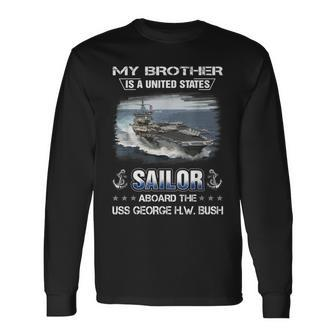 My Brother Is A Sailor Aboard The Uss George HW Bush Long Sleeve T-Shirt - Seseable