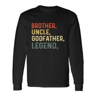 Brother Uncle Godfather Legend For A Favorite Best Uncle Long Sleeve T-Shirt - Monsterry AU
