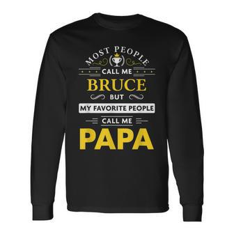 Bruce Name My Favorite People Call Me Papa Long Sleeve T-Shirt - Seseable