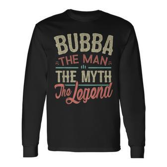 Bubba From Grandchildren Bubba The Myth The Legend Long Sleeve T-Shirt - Seseable
