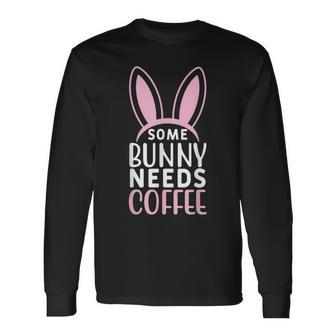 Some Bunny Needs Coffee Easter Quote Long Sleeve T-Shirt T-Shirt | Mazezy