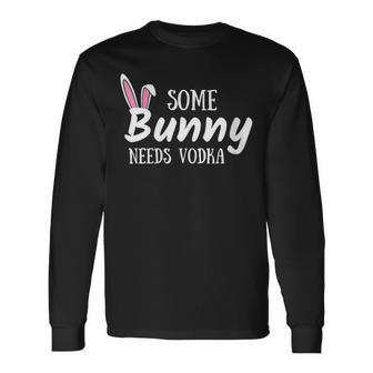 Some Bunny Needs Vodka Alcohol Easter Mom Mother Long Sleeve T-Shirt | Mazezy