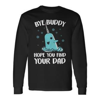 Bye Buddy Hope You Find Your Dad V2 Long Sleeve T-Shirt T-Shirt | Mazezy