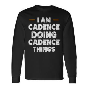 I Am Cadence Doing Cadence Things Custom Name Long Sleeve T-Shirt - Seseable