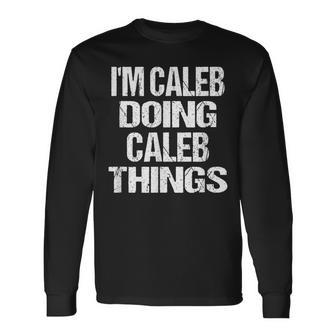 Im Caleb Doing Caleb Things Vintage Personalized First Name Long Sleeve T-Shirt - Seseable