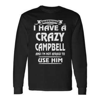 Campbell Name Warning I Have A Crazy Campbell Long Sleeve T-Shirt - Seseable