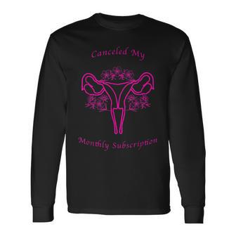 Canceled My Monthly Subscription Hysterectomy Men Women Long Sleeve T-Shirt T-shirt Graphic Print - Thegiftio UK