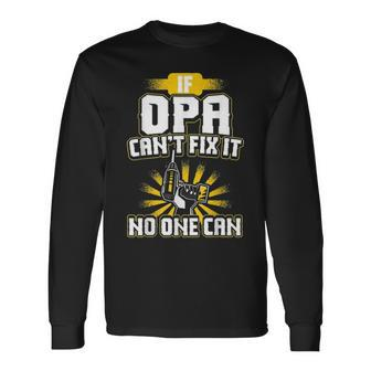Cant Fix It Opa Dad Grandpa Fathers Day Long Sleeve T-Shirt - Seseable
