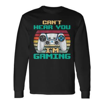 Cant Hear You Im Gaming I Cant Hear You Im Gaming Long Sleeve T-Shirt - Seseable