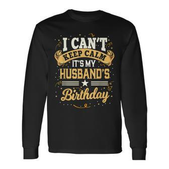 I Cant Keep Calm Its My Husband Birthday Party Long Sleeve T-Shirt - Seseable