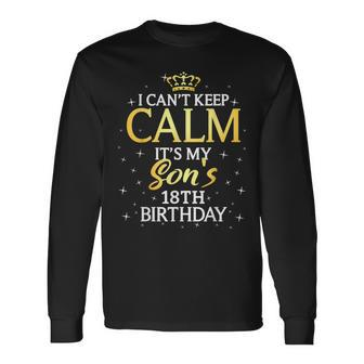 I Cant Keep Calm Its My Son 18Th Birthday Party Long Sleeve T-Shirt - Thegiftio UK