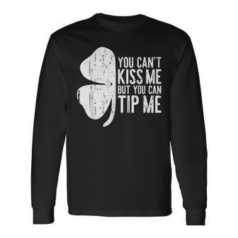 You Cant Kiss Me But You Can Tip Me St Patrick Day Long Sleeve T-Shirt T-Shirt | Mazezy