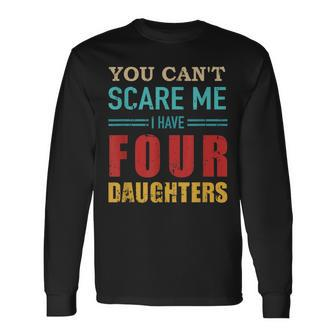 You Cant Scare Me I Have Four 4 Daughters Vintage Dad Long Sleeve T-Shirt - Seseable