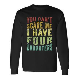 You Cant Scare Me I Have Four Daughters Vintage Dad Long Sleeve T-Shirt - Monsterry UK