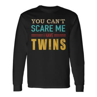 You Cant Scare Me I Have Twins Vintage For Twin Dad Long Sleeve T-Shirt - Seseable