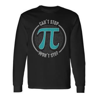 Cant Stop Pi Wont Stop Math Nerd Geek Teacher Pi Day Long Sleeve T-Shirt - Seseable