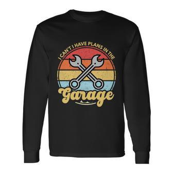 Car Mechanic Car Guy I Cant I Have Plans In The Garage Long Sleeve T-Shirt - Monsterry UK