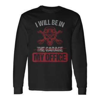 Car Mechanic I Will Be In My Garage My Office Auto Mechanic Men Women Long Sleeve T-shirt Graphic Print Unisex - Seseable