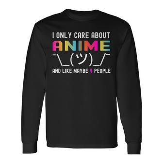 I Only Care About Anime And Like Maybe 3 Or 4 People Long Sleeve T-Shirt - Seseable