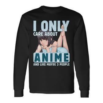I Only Care About Anime And Like Maybe 3 People Anime Girl Long Sleeve T-Shirt - Seseable