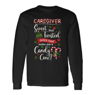 Caregiver Sweet But Twisted Dones That Make Me A Candy Cane Long Sleeve T-Shirt - Monsterry DE