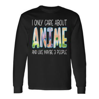 Is Only Cares About Anime And Like Maybes 3 People Long Sleeve T-Shirt - Seseable