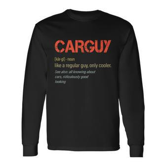 Carguy Definition Car Guy Collector Owner Car Long Sleeve T-Shirt - Monsterry DE